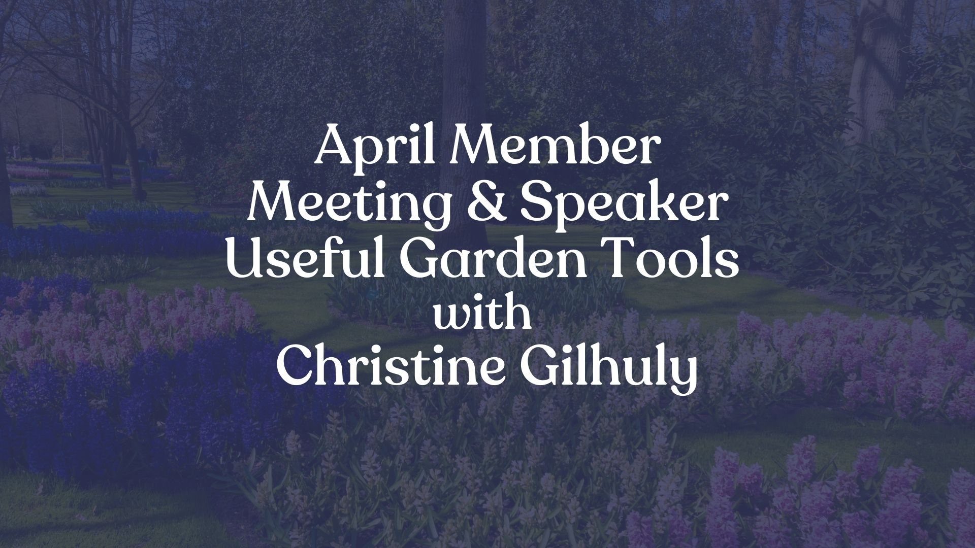 April Member Meeting & Speaker Useful Garden Tools with Christine Gilhuly